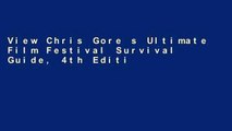 View Chris Gore s Ultimate Film Festival Survival Guide, 4th Edition (Chris Gore s Ultimate Flim