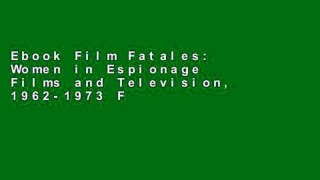 Ebook Film Fatales: Women in Espionage Films and Television, 1962-1973 Full