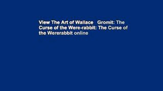 View The Art of Wallace   Gromit: The Curse of the Were-rabbit: The Curse of the Wererabbit online