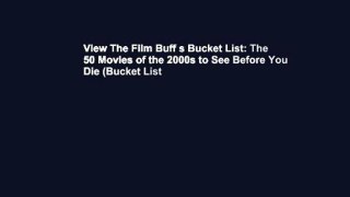 View The Film Buff s Bucket List: The 50 Movies of the 2000s to See Before You Die (Bucket List