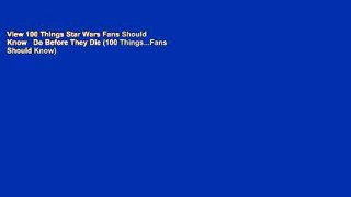 View 100 Things Star Wars Fans Should Know   Do Before They Die (100 Things...Fans Should Know)