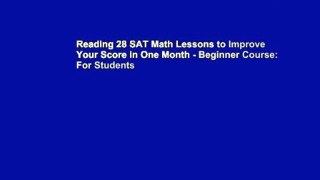 Reading 28 SAT Math Lessons to Improve Your Score in One Month - Beginner Course: For Students