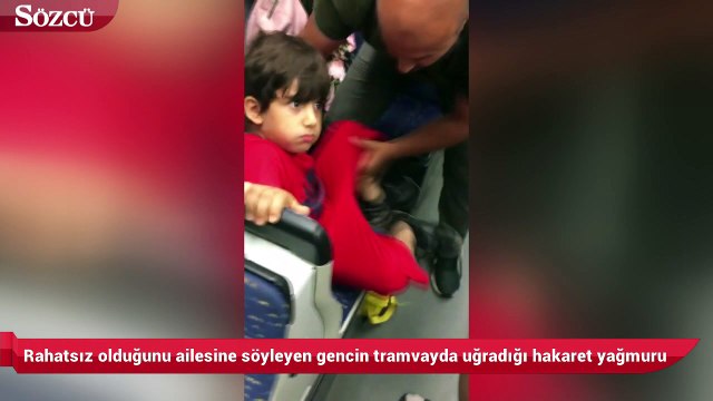 Rahatsız olduğunu ailesine söyleyen gencin tramvayda uğradığı hakaret yağmuru
