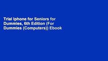 Trial Iphone for Seniors for Dummies, 6th Edition (For Dummies (Computers)) Ebook
