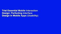Trial Essential Mobile Interaction Design: Perfecting Interface Design in Mobile Apps (Usability)