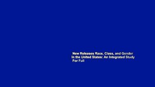 New Releases Race, Class, and Gender in the United States: An Integrated Study  For Full