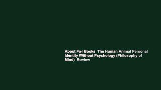 About For Books  The Human Animal Personal Identity Without Psychology (Philosophy of Mind)  Review