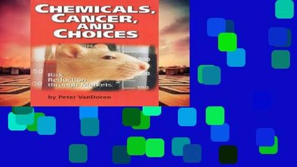 this books is available Chemicals, Cancer, and Choices: Risk Reduction Through Markets P-DF Reading