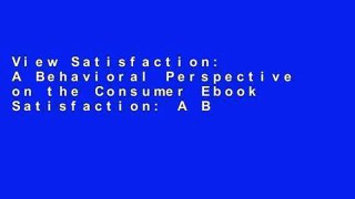 View Satisfaction: A Behavioral Perspective on the Consumer Ebook Satisfaction: A Behavioral