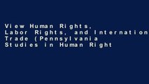 View Human Rights, Labor Rights, and International Trade (Pennsylvania Studies in Human Rights)