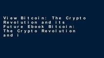 View Bitcoin: The Crypto Revolution and its Future Ebook Bitcoin: The Crypto Revolution and its
