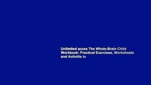 Unlimited acces The Whole-Brain Child Workbook: Practical Exercises, Worksheets and Activitis to