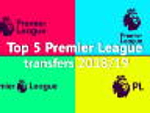 The 2018/19 Premier League's top five most expensive transfers