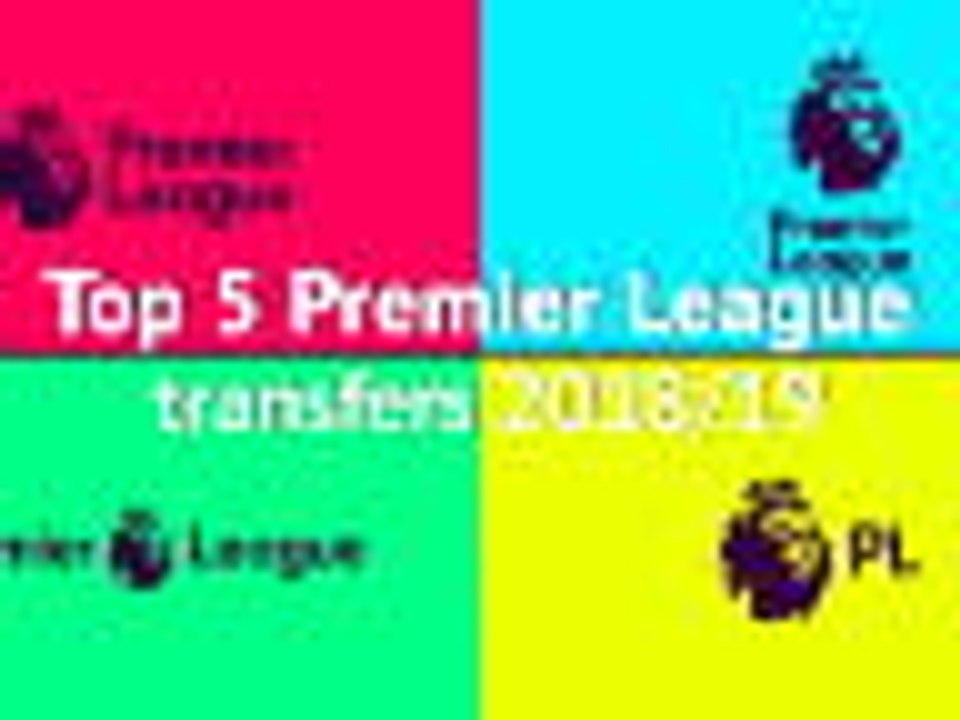 The 2018/19 Premier League's top five most expensive transfers