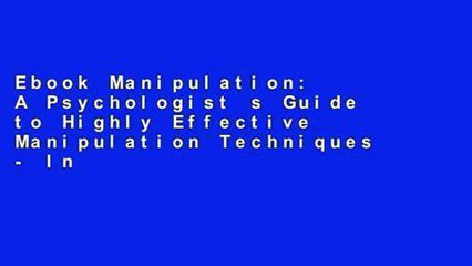 Ebook Manipulation: A Psychologist s Guide to Highly Effective Manipulation Techniques - Influence