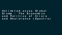 Unlimited acces Global Slump : The Economics and Politics of Crisis and Resistance (Spectre) Book