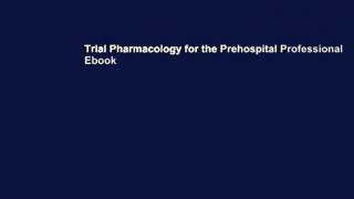 Trial Pharmacology for the Prehospital Professional Ebook