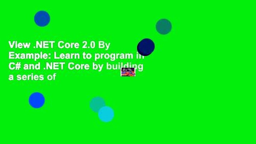 View .NET Core 2.0 By Example: Learn to program in C# and .NET Core by building a series of