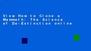 View How to Clone a Mammoth: The Science of De-Extinction online