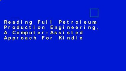 Reading Full Petroleum Production Engineering, A Computer-Assisted Approach For Kindle