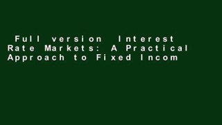 Full version  Interest Rate Markets: A Practical Approach to Fixed Income (Wiley Trading)