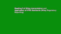 Reading Full Wiley Interpretation and Application of IFRS Standards (Wiley Regulatory Reporting)