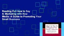 Reading Full How to Say It: Marketing with New Media: A Guide to Promoting Your Small Business