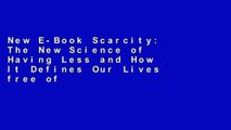 New E-Book Scarcity: The New Science of Having Less and How It Defines Our Lives free of charge