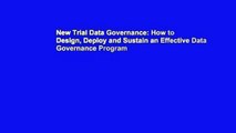 New Trial Data Governance: How to Design, Deploy and Sustain an Effective Data Governance Program