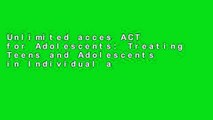 Unlimited acces ACT for Adolescents: Treating Teens and Adolescents in Individual and Group