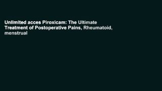 Unlimited acces Piroxicam: The Ultimate Treatment of Postoperative Pains, Rheumatoid, menstrual