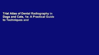 Trial Atlas of Dental Radiography in Dogs and Cats, 1e: A Practical Guide to Techniques and