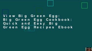 View Big Green Egg: Big Green Egg Cookbook: Quick and Easy Big Green Egg Recipes Ebook