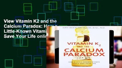 View Vitamin K2 and the Calcium Paradox: How a Little-Known Vitamin Could Save Your Life online