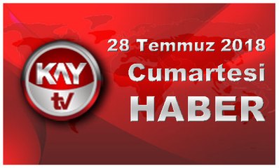 28 Temmuz 2018 Kay Tv Haber