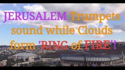 JERUSALEM: 'Air Trumpets' heard while clouds form 'Ring of Fire'?