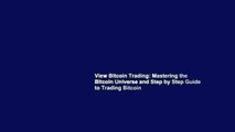 View Bitcoin Trading: Mastering the Bitcoin Universe and Step by Step Guide to Trading Bitcoin