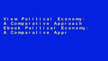 View Political Economy: A Comparative Approach Ebook Political Economy: A Comparative Approach Ebook