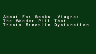 About For Books  Viagra: The Wonder Pill That Treats Erectile Dysfunction and Impotence. It Gives