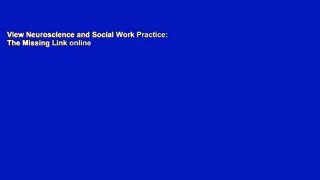 View Neuroscience and Social Work Practice: The Missing Link online
