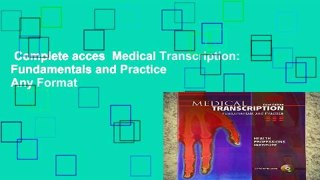 Complete acces  Medical Transcription: Fundamentals and Practice  Any Format