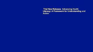Trial New Releases  Advancing Health Literacy: A Framework for Understanding and Action