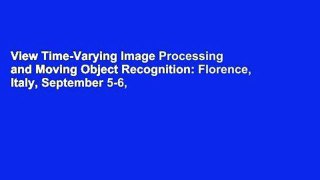 View Time-Varying Image Processing and Moving Object Recognition: Florence, Italy, September 5-6,