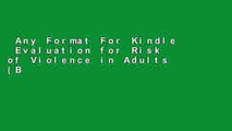 Any Format For Kindle  Evaluation for Risk of Violence in Adults (Best Practice in Forensic