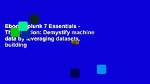 Ebook Splunk 7 Essentials - Third Edition: Demystify machine data by leveraging datasets, building