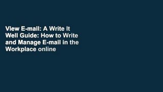 View E-mail: A Write It Well Guide: How to Write and Manage E-mail in the Workplace online
