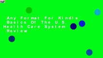 Any Format For Kindle  Basics Of The U.S. Health Care System  Review