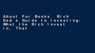 About For Books  Rich Dad s Guide to Investing: What the Rich Invest in, That the Poor and the