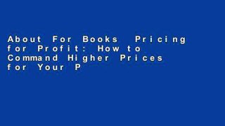 About For Books  Pricing for Profit: How to Command Higher Prices for Your Products and Services