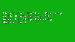 About For Books  Pricing with Confidence: 10 Ways to Stop Leaving Money on the Table  For Kindle